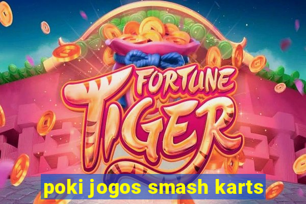 poki jogos smash karts